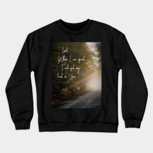 When I am afraid I will put my trust in God.  Psalm 56 Crewneck Sweatshirt